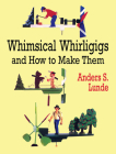 Whimsical Whirligigs and How to Make Them (Dover Woodworking) By Anders S. Lunde Cover Image
