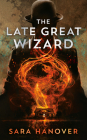 The Late Great Wizard (Wayward Mages #1) By Sara Hanover Cover Image