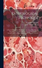 Pathological Technique; a Practical Manual for Workers in Pathological Histology and Bacteriology Including Directions for the Performance of Autopsie Cover Image