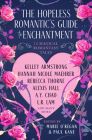 The Hopeless Romantic's Guide to Enchantment By Marie O'Regan (Editor), Paul Kane, Hannah Nicole Maehrer, Kelley Armstrong, Rebecca Thorne, Alexis Hall, L. R. Lam, A. Y. Chao, Juliet Marillier, Chloe Neill, Olivia Atwater, Jen Williams, Greer Stothers, Vida Cruz Borja Cover Image