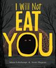 I Will Not Eat You By Adam Lehrhaupt, Scott Magoon (Illustrator) Cover Image