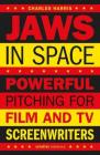 Jaws in Space: Powerful Pitching for Film and TV Screenwriters By Charles Harris Cover Image