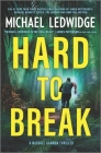 Hard to Break: A Michael Gannon Thriller By Michael Ledwidge Cover Image