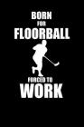Born for Floorball Forced to Work: Notizbuch Unihockey Notebook Innebandy Hockey 6x9 Punkteraster Cover Image