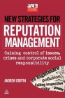New Strategies for Reputation Management: Gaining Control of Issues, Crises & Corporate Social Responsibility Cover Image