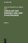 Annalen Des Krieges Und Der Staatskunde. Band 2 By Dietrich Heinrich Von Bülow (Editor) Cover Image