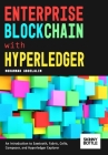 Enterprise Blockchain with Hyperledger: An Introduction to Sawtooth, Fabric, Cello, Composer, and Hyperledger Explorer By Mohammad Abdelalim Cover Image