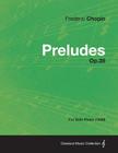 Preludes Op.28 - For Solo Piano (1839) By Frederic Chopin Cover Image