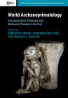 World Archaeoprimatology: Interconnections of Humans and Nonhuman Primates in the Past (Cambridge Studies in Biological and Evolutionary Anthropolog) By Bernardo Urbani (Editor), Dionisios Youlatos (Editor), Andrzej T. Antczak (Editor) Cover Image