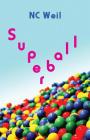 Superball By Nc Weil, Nita Congress (Designed by), Nick Zellinger (Cover Design by) Cover Image