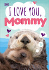 I Love You, Mommy By DK Cover Image