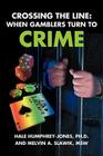 Crossing the Line: When Gamblers Turn to Crime By S. Hale Humphrey-Jones, Melvin A. Slawik Cover Image