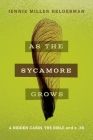 As the Sycamore Grows: A Hidden Cabin, the Bible, and a .38 By Jennie Miller Helderman Cover Image