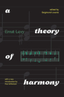 A Theory of Harmony: With a New Introduction by Paul Wilkinson By Ernst Levy, Siegmund Levarie (Editor), Paul Wilkinson (Introduction by) Cover Image