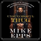 Unsuccessful Thug: One Comedian's Journey from Naptown to Tinseltown By Mike Epps, J. D. Jackson (Read by) Cover Image