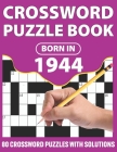 Crossword Puzzle Book: Born In 1944: Crossword Puzzle Book For All Word Games Lover Seniors And Adults With Supplying Large Print 80 Puzzles Cover Image