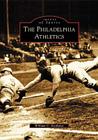 The Philadelphia Athletics (Images of Sports) By William C. Kashatus Cover Image