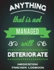 Anything That Is Not Managed Will Deteriorate: Medication Tracker Logbook: Green Color Design Quotes, Daily Medicine Record Tracker 120 Pages Large Pr By Successlife Planner Cover Image