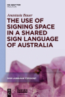 The Use of Signing Space in a Shared Sign Language of Australia (Sign Language Typology [Slt] #5) By Anastasia Bauer Cover Image