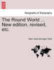 The Round World ... New Edition, Revised, Etc. By Mark James Barrington Ward Cover Image