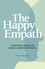 The Happy Empath: A Survival Guide For Highly Sensitive People By Christine Rose Elle Cover Image