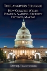 The Lawgivers' Struggle: How Congress Wields Power in National Security Decision Making By David J. Trachtenberg Cover Image
