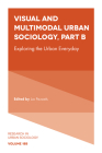 Visual and Multimodal Urban Sociology: Exploring the Urban Everyday (Research in Urban Sociology #18) By Luc Pauwels (Editor) Cover Image