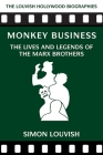 Monkey Business: The Lives and Legends of the Marx Brothers (The Louvish Hollywood Biographies) By Simon Louvish Cover Image