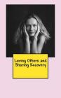 Loving Others and Sharing Recovery: The Crucified and Resurrected Method of Living the Recovered Life By John T. Madden Cover Image