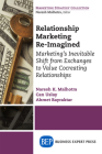 Relationship Marketing Re-Imagined: Marketing's Inevitable Shift from Exchanges to Value Cocreating Relationships By Naresh K. Malhotra, Can Uslay, Ahmet Bayraktar Cover Image