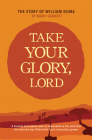 Take Your Glory Lord By Mary Garnett Cover Image