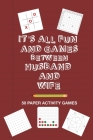 It's All Fun And Games Between Husband and Wife: Fun Family Strategy Activity Paper Games Book For A Married Couple To Play Together Like Tic Tac Toe By Brainy Puzzler Group Cover Image