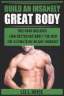 Build An Insanely Great Body: Look Better Instantly For Men, The Ultimate No-Weight Workout Cover Image