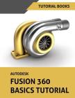 Autodesk Fusion 360 Basics Tutorial By Tutorial Books Cover Image