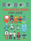 robot coloring books for kids: Let's Color Cool Robots Coloring Book For Toddlers and Preschoolers or Adult Simple Robots Coloring Book for Kids Boys By Coloring Books Cover Image