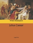 Julius Caesar: Large Print By William Shakespeare Cover Image