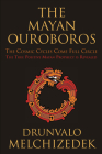 The Mayan Ouroboros: The Cosmic Cycles Come Full Circle By Drunvalo Melchizedek Cover Image
