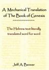 A Mechanical Translation of the Book of Genesis: The Hebrew Text Literally Tranlated Word for Word Cover Image
