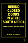 Behind Closed Doors in White South Africa: Incest Survivors Tell Their Stories By D. Russell Cover Image