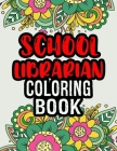 School Librarian Coloring Book: School Librarian Gifts School Librarian Gift Ideas Great Christmas & Secret Santa Present Cover Image