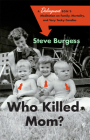 Who Killed Mom?: A Delinquent Son's Meditation on Family, Mortality, and Very Tacky Candles By Steve Burgess Cover Image