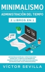 Minimalismo y administración del tiempo 2 libros en 1: Estrategias simples y efectivas para despejar la mente e incrementar productividad con hábitos By Víctor Sevilla Cover Image