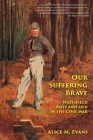 Our Suffering Brave: Waitsfield Boys and Men in the Civil War By Alice May Evans Cover Image