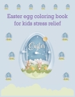 Easter egg coloring book for kids stress relief: Bunny Easter Rabbit Egg Basket Stuffer and Books for Kids By Unidara Publications Cover Image