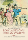 Rowlandson's Human Comedy: A Biography of the Regency Artist By Stephen Wade Cover Image
