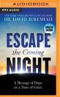 Escape the Coming Night: A Message of Hope in a Time of Crisis By David Jeremiah, Henry O. Arnold (Read by) Cover Image