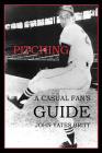 Pitching: A Casual Fan's Guide By John Yates Britt Cover Image