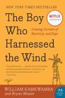 The Boy Who Harnessed the Wind: Creating Currents of Electricity and Hope Cover Image