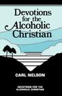Devotions for the Alcoholic Christian By Carl Nelson Cover Image