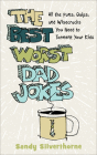 The Best Worst Dad Jokes: All the Puns, Quips, and Wisecracks You Need to Torment Your Kids By Sandy Silverthorne Cover Image